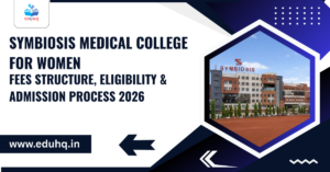 Symbiosis Medical College for Women – Fees Structure, Eligibility & Admission Process 2026